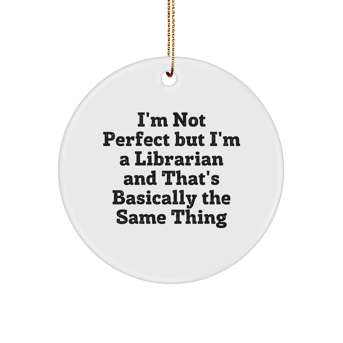 Gifts from Friends to Librarians - I'm Not Perfect But I'm A Librarian, Circle Ornament, Christmas Unique Gifts