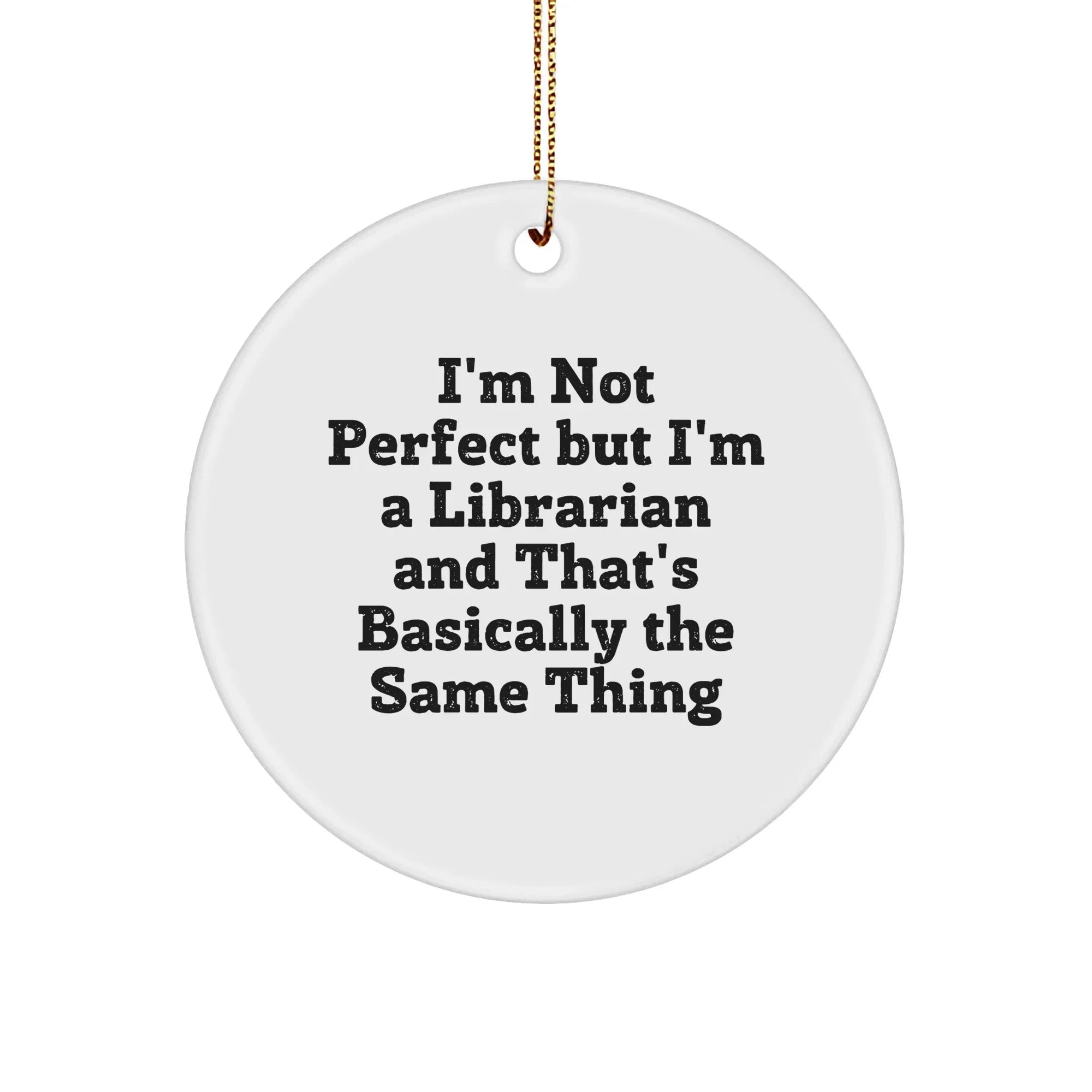 Gifts from Friends to Librarians - I'm Not Perfect But I'm A Librarian, Circle Ornament, Christmas Unique Gifts