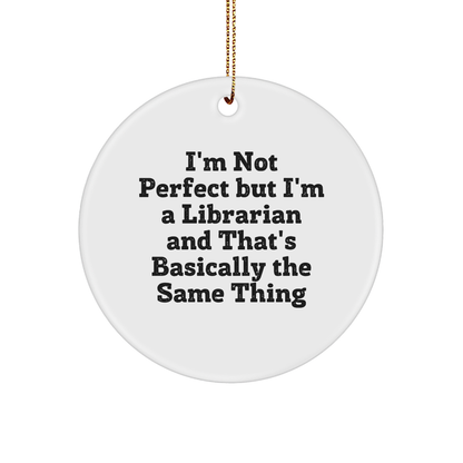 Gifts from Friends to Librarians - I'm Not Perfect But I'm A Librarian, Circle Ornament, Christmas Unique Gifts