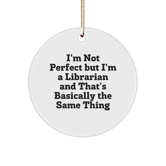 Gifts from Friends to Librarians - I'm Not Perfect But I'm A Librarian, Circle Ornament, Christmas Unique Gifts