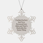 Gifts from Friends to Personal Care Aides, 'I'm Not Perfect But I'm A Personal Care Aide And That's Basically The Same Thing', Snowflake Ornament for Christmas