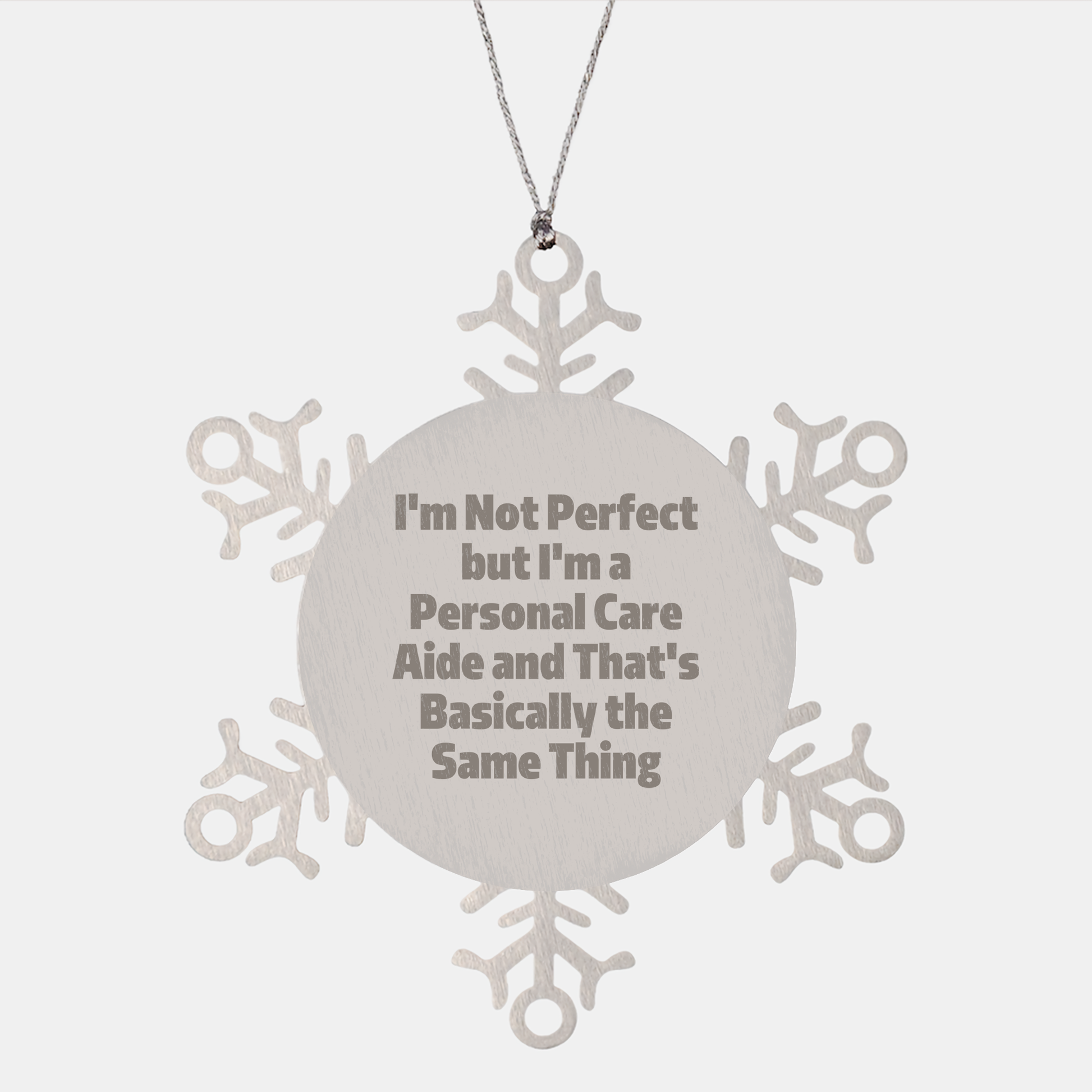 Gifts from Friends to Personal Care Aides, 'I'm Not Perfect But I'm A Personal Care Aide And That's Basically The Same Thing', Snowflake Ornament for Christmas