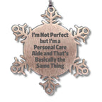 Gifts from Friends to Personal Care Aides, 'I'm Not Perfect But I'm A Personal Care Aide And That's Basically The Same Thing', Snowflake Ornament for Christmas