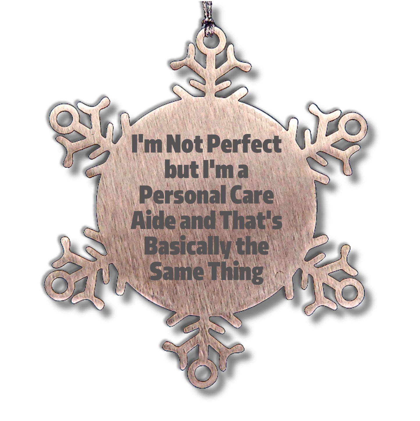 Gifts from Friends to Personal Care Aides, 'I'm Not Perfect But I'm A Personal Care Aide And That's Basically The Same Thing', Snowflake Ornament for Christmas