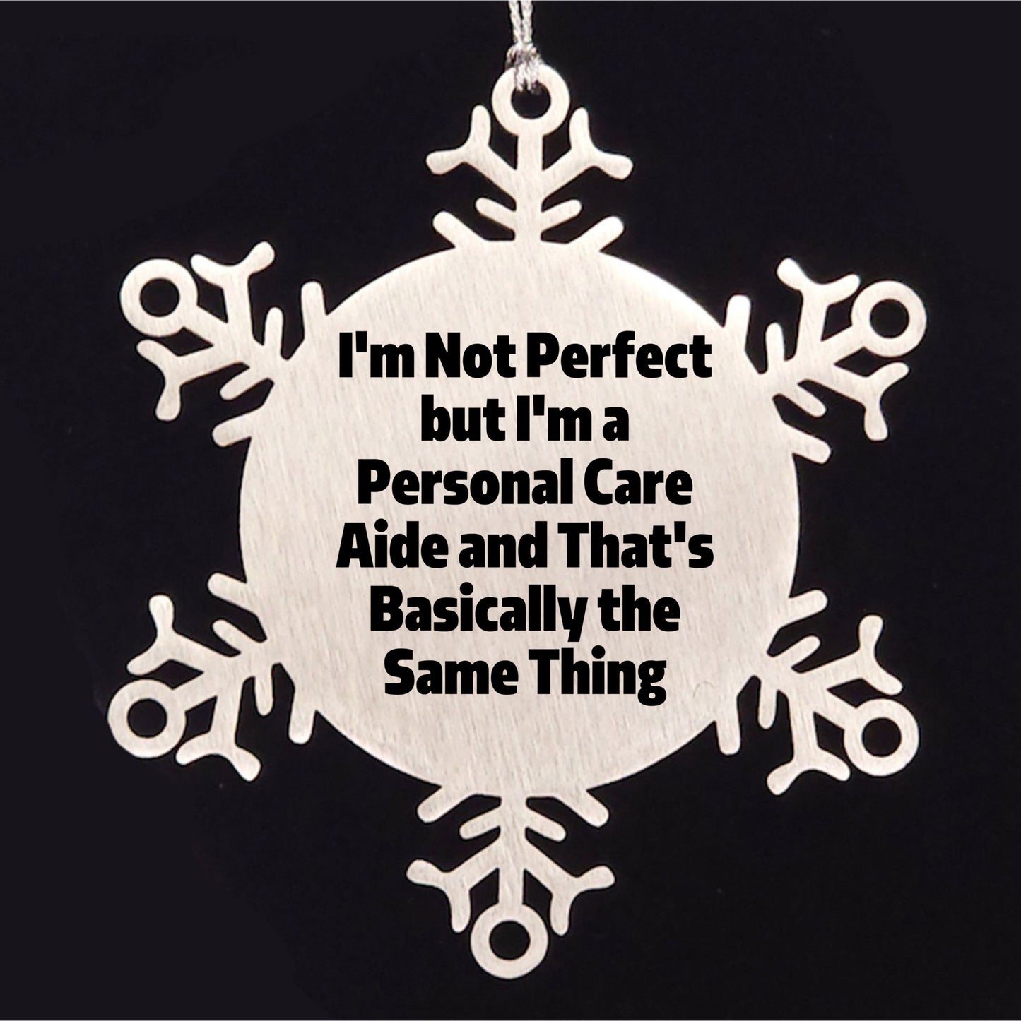 Gifts from Friends to Personal Care Aides, 'I'm Not Perfect But I'm A Personal Care Aide And That's Basically The Same Thing', Snowflake Ornament for Christmas