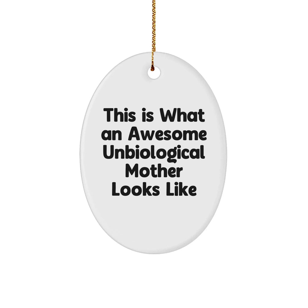 Gifts from Men for Awesome Unbiological Mother, This Is What An Awesome Unbiological Mother Looks Like Oval Ornament, Christmas Unique Gifts