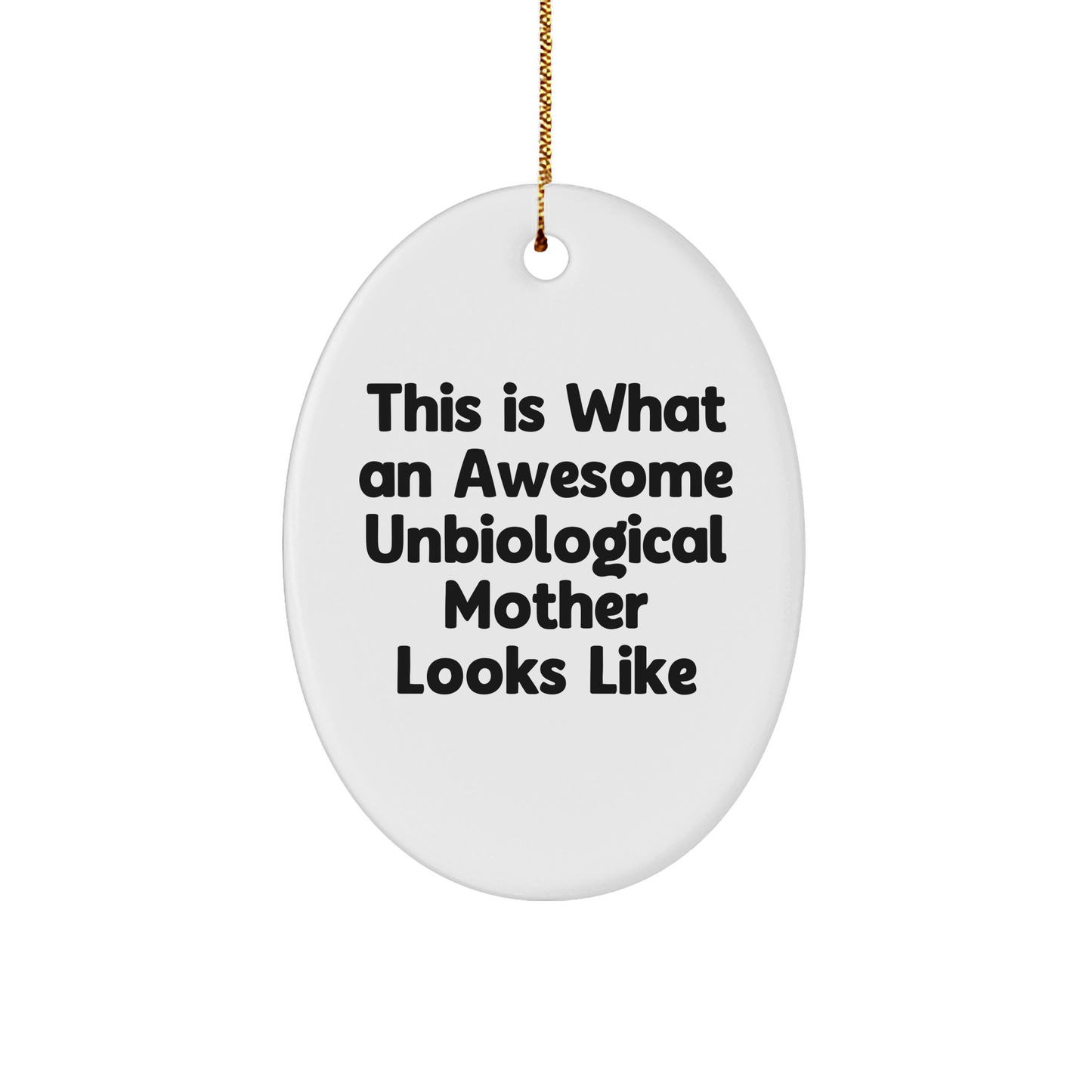 Gifts from Men for Awesome Unbiological Mother, This Is What An Awesome Unbiological Mother Looks Like Oval Ornament, Christmas Unique Gifts