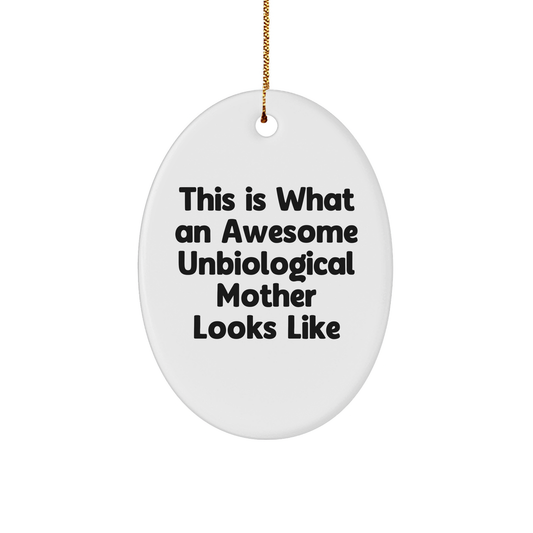 Gifts from Men for Awesome Unbiological Mother, This Is What An Awesome Unbiological Mother Looks Like Oval Ornament, Christmas Unique Gifts