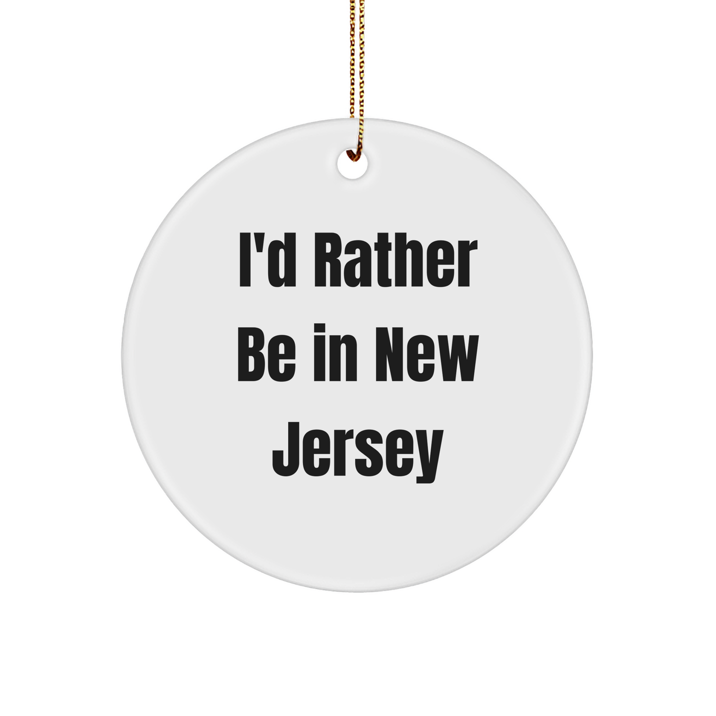 Gifts from Men to Friends - I'd Rather Be In New Jersey Circle Ornament - Unique Christmas Unique Gifts