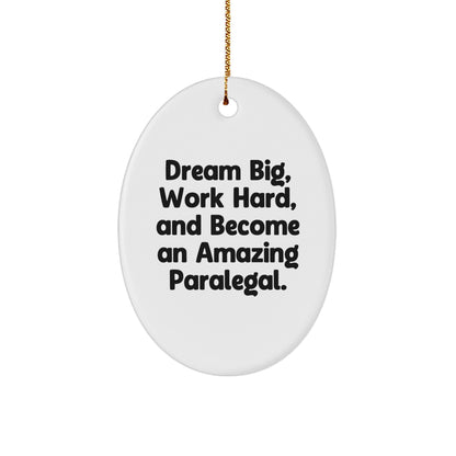 Gifts from Men to Paralegal Friends - 'Dream Big, Work Hard, And Become An Amazing Paralegal.' Oval Ornament, White, Christmas Unique Gifts