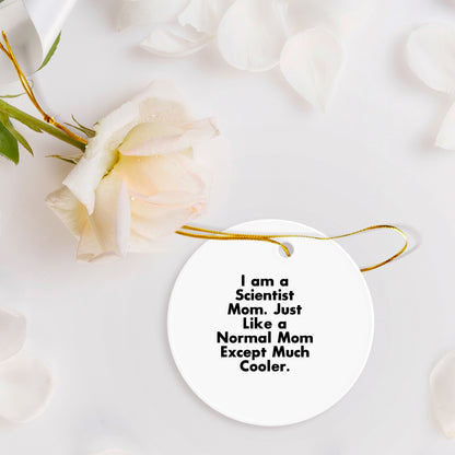 Gifts from Scientist Moms, Circle Ornaments for Scientist, 'I Am A Scientist Mom' Funny Mom Gifts, Christmas Unique Gifts for Scientist