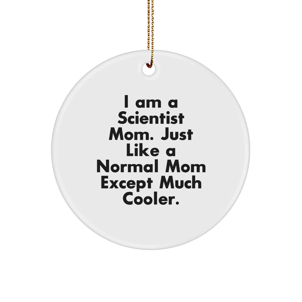Gifts from Scientist Moms, Circle Ornaments for Scientist, 'I Am A Scientist Mom' Funny Mom Gifts, Christmas Unique Gifts for Scientist