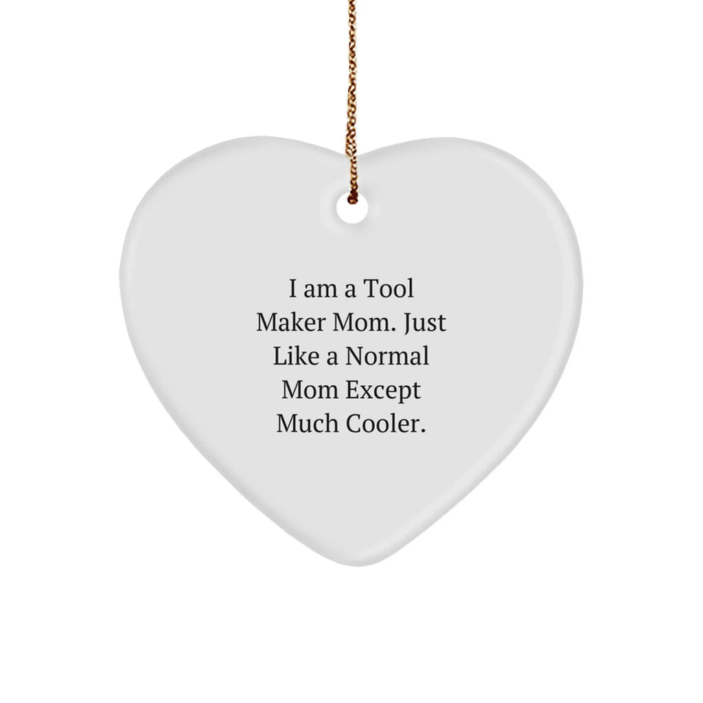 Gifts from Tool Maker Mom - Heart Ornament for Tool Maker, Funny Quote, Christmas Unique Gifts