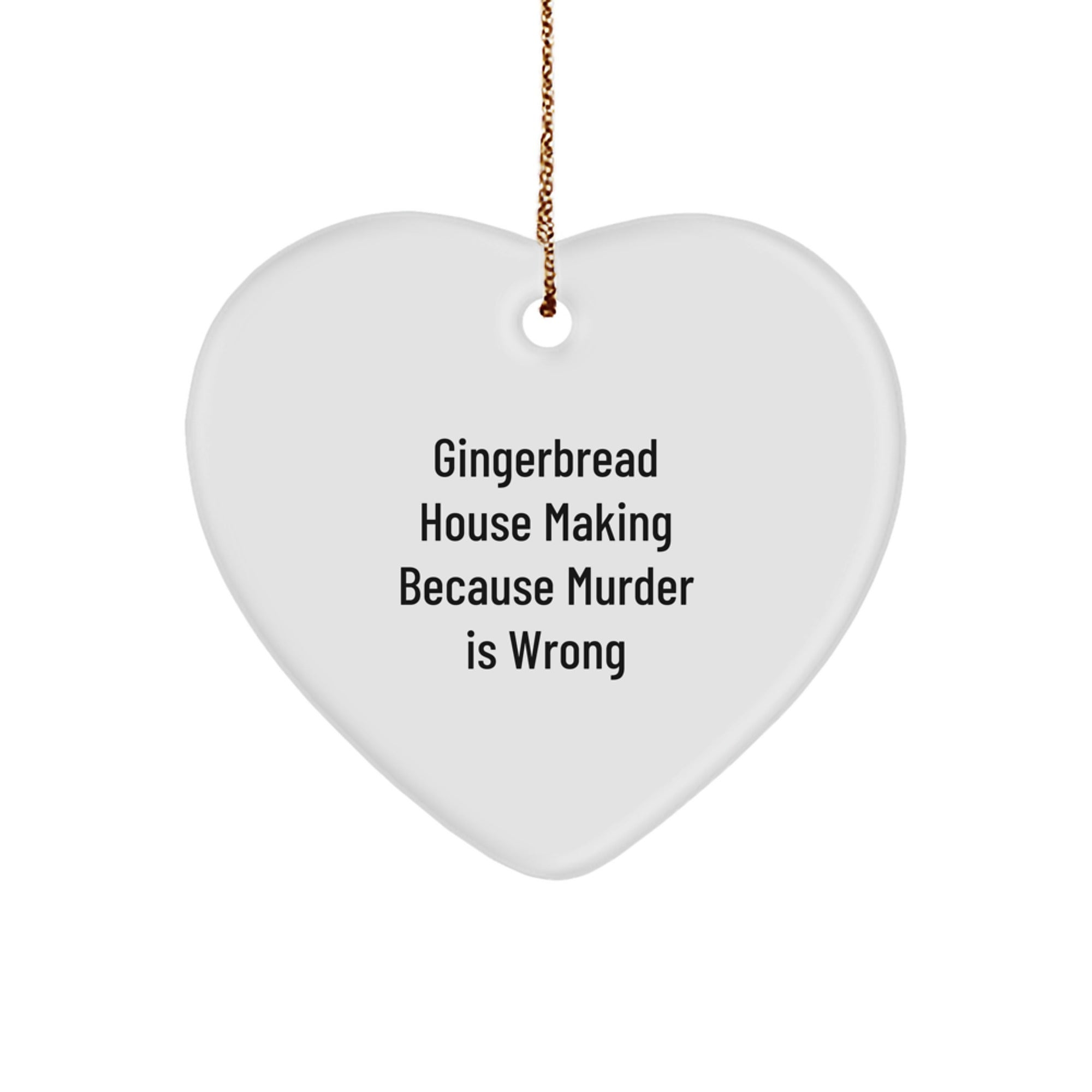 Gingerbread House Making Fun Gifts from Friends for Family, Heart Ornament with 'Gingerbread House Making Because Murder Is Wrong' Quote, Christmas Unique Gifts