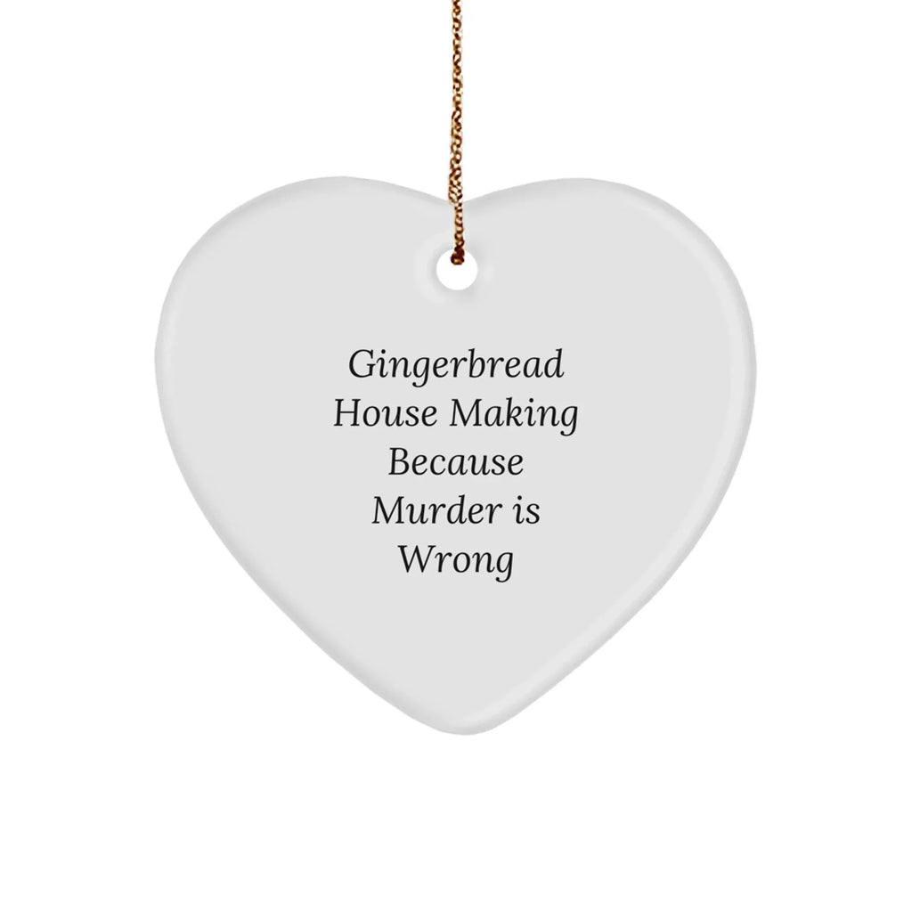 Gingerbread House Making Fun, Heart Ornament Gifts for Friends from Family, 'Gingerbread House Making Because Murder Is Wrong' Humor, Christmas Unique Gifts
