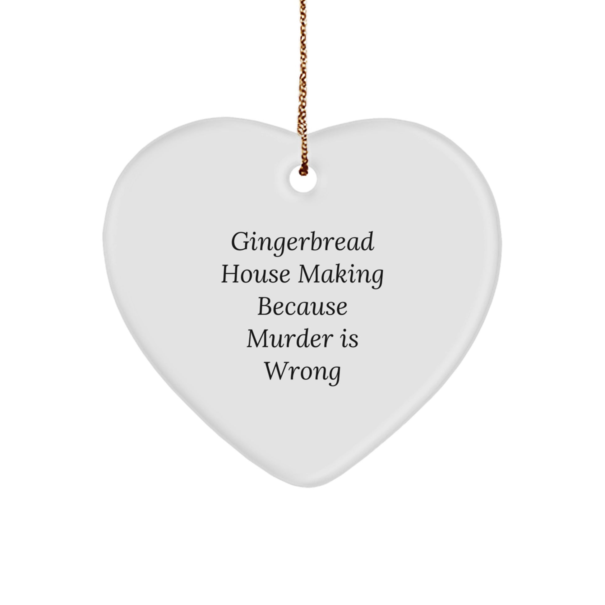 Gingerbread House Making Fun, Heart Ornament Gifts for Friends from Family, 'Gingerbread House Making Because Murder Is Wrong' Humor, Christmas Unique Gifts