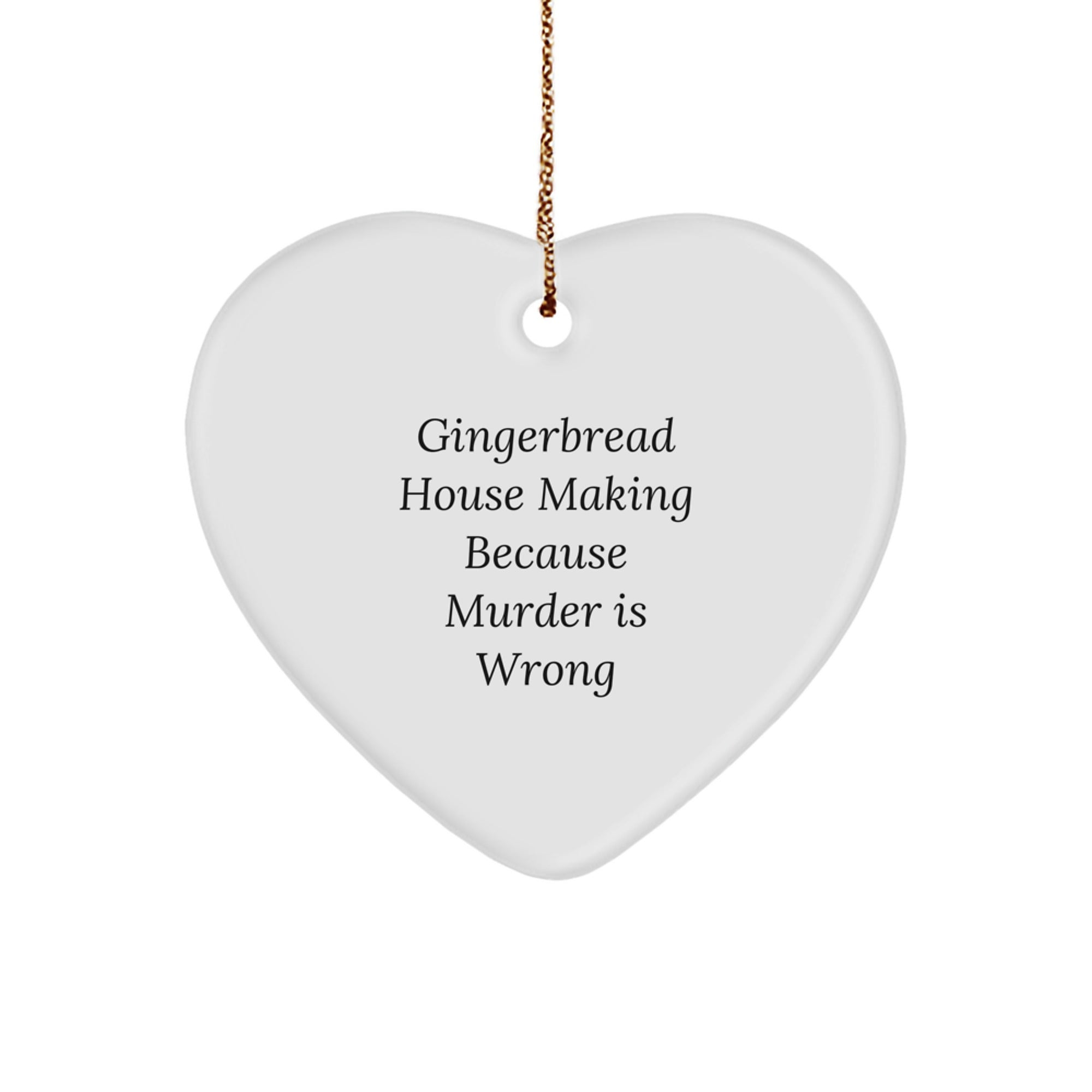Gingerbread House Making Fun, Heart Ornament Gifts for Friends from Family, 'Gingerbread House Making Because Murder Is Wrong' Humor, Christmas Unique Gifts