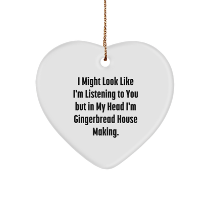 Gingerbread House Making Fun Heart Ornament, 'I Might Look Like I'm Listening To You But In My Head I'm Gingerbread House Making',