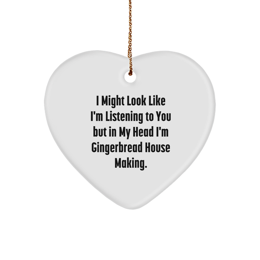Gingerbread House Making Fun Heart Ornament, 'I Might Look Like I'm Listening To You But In My Head I'm Gingerbread House Making',
