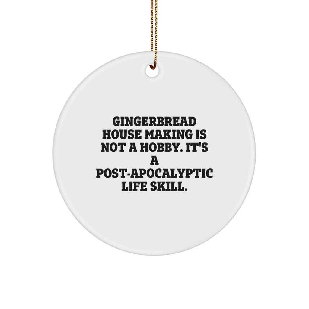 Gingerbread House Making Gifts, Funny Quote Circle Ornament, Gifts from Friends for Gingerbread House Making Enthusiasts, Christmas Unique Gifts