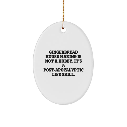 Gingerbread House Making Gifts for Friends, Family, and Coworkers - Oval Ornament from 'Gingerbread House Making Is Not A Hobby. It's A Post-apocalyptic Life Skill.'