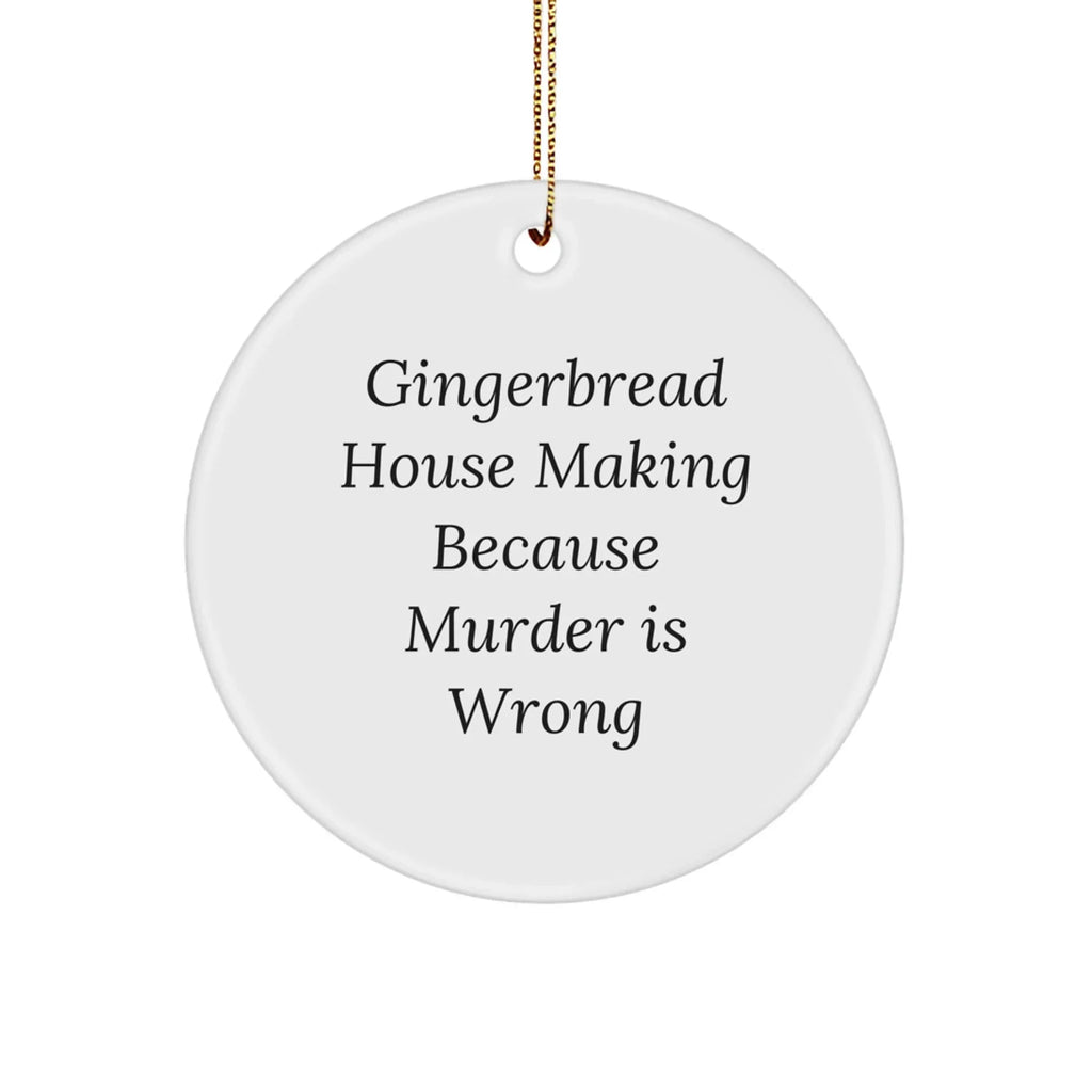 Gingerbread House Making Gifts for Friends from Home, Funny Circle Ornament for Christmas, 'Gingerbread House Making Because Murder Is Wrong'