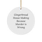 Gingerbread House Making Gifts for Friends from Home, Funny Circle Ornament for Christmas, 'Gingerbread House Making Because Murder Is Wrong'