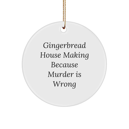 Gingerbread House Making Gifts for Friends from Home, Funny Circle Ornament for Christmas, 'Gingerbread House Making Because Murder Is Wrong'