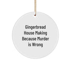 Gingerbread House Making Gifts from Friends for Christmas, Circle Ornament with Quote 'Gingerbread House Making Because Murder Is Wrong'