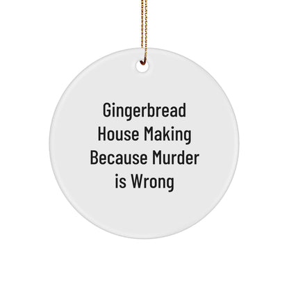 Gingerbread House Making Gifts from Friends for Christmas, Circle Ornament with Quote 'Gingerbread House Making Because Murder Is Wrong'