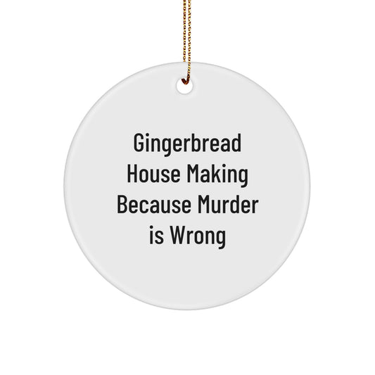Gingerbread House Making Gifts from Friends for Christmas, Circle Ornament with Quote 'Gingerbread House Making Because Murder Is Wrong' - Image 1