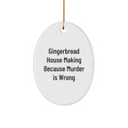 Gingerbread House Making Oval Ornament, Funny Gifts for Friends, 'Gingerbread House Making Because Murder Is Wrong' Quote, Christmas Decorations for Home, Gifts from Friends, Gifts for Women
