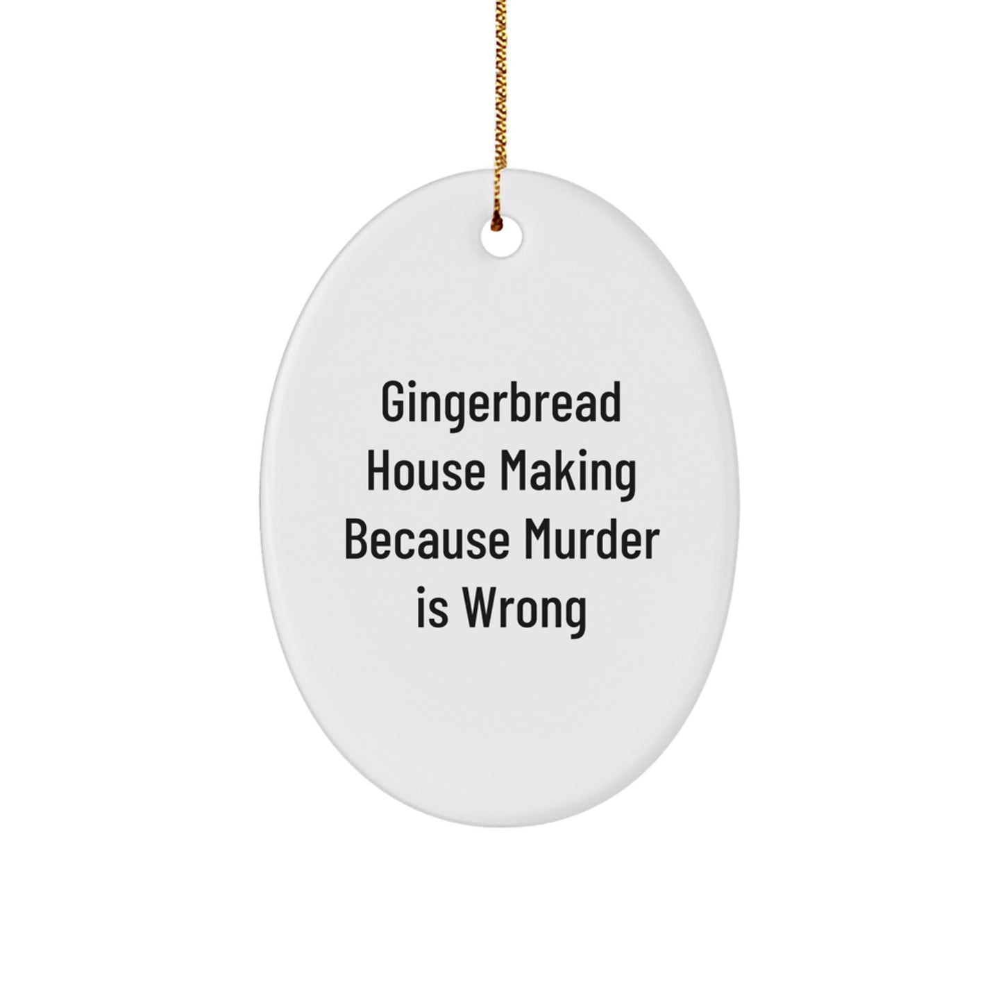 Gingerbread House Making Oval Ornament, Funny Gifts for Friends, 'Gingerbread House Making Because Murder Is Wrong' Quote, Christmas Decorations for Home, Gifts from Friends, Gifts for Women