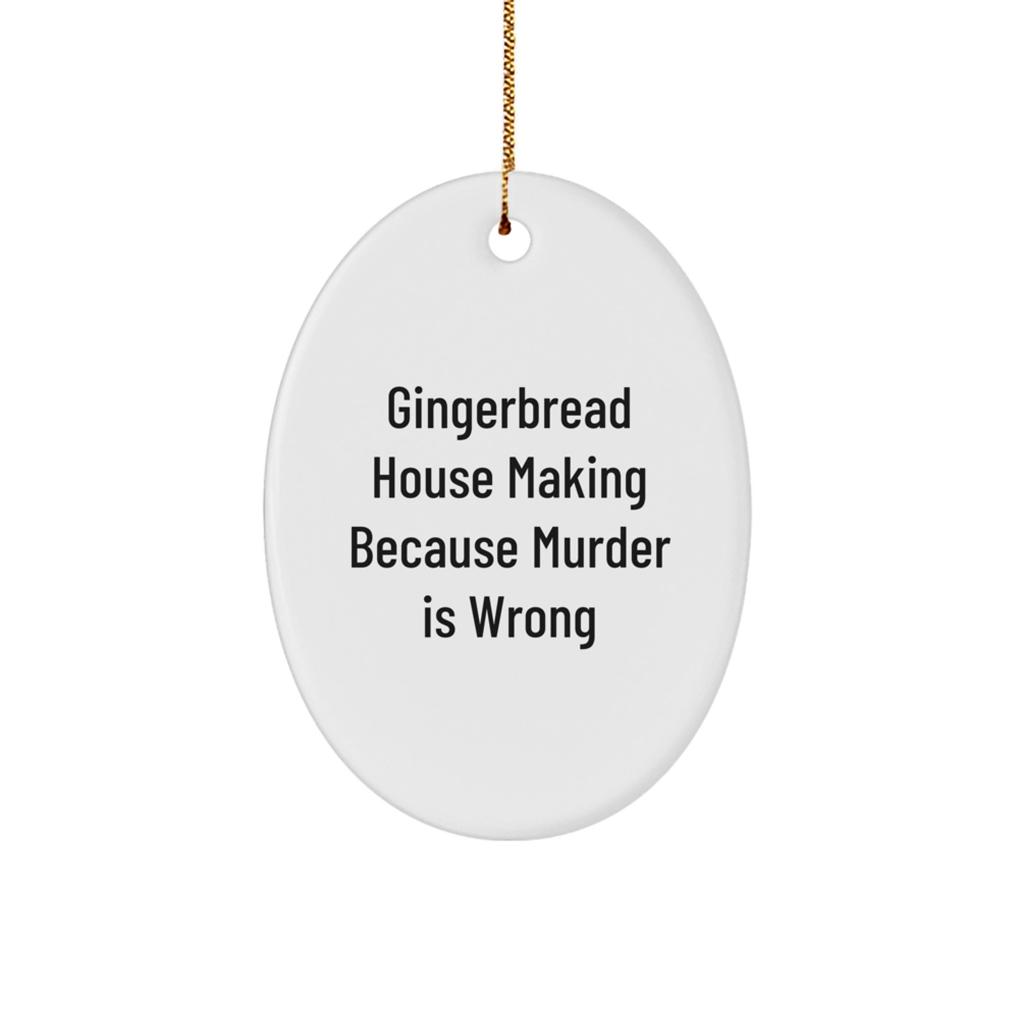 Gingerbread House Making Oval Ornament, Funny Gifts for Friends, 'Gingerbread House Making Because Murder Is Wrong' Quote, Christmas Decorations for Home, Gifts from Friends, Gifts for Women