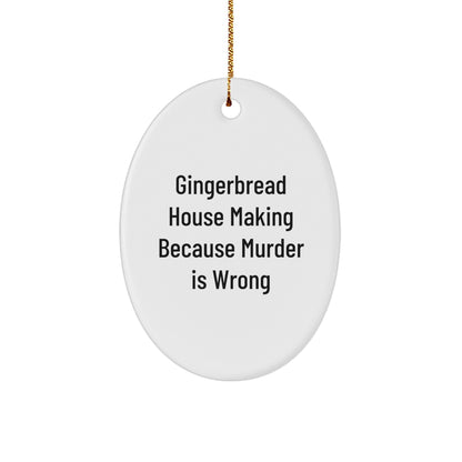 Gingerbread House Making Oval Ornament, Funny Gifts for Friends, 'Gingerbread House Making Because Murder Is Wrong' Quote, Christmas Decorations for Home, Gifts from Friends, Gifts for Women