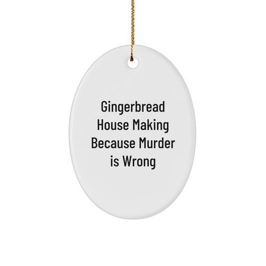 Gingerbread House Making Oval Ornament, Funny Gifts for Friends, 'Gingerbread House Making Because Murder Is Wrong' Quote, Christmas Decorations for Home, Gifts from Friends, Gifts for Women - Image 1