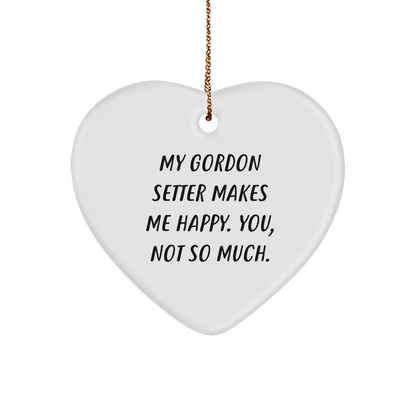 Gordon Setter Dog Lover's Funny Gift, Heart Ornament for Christmas, 'My Gordon Setter Makes Me Happy. You, Not So Much.'