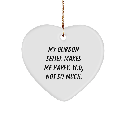 Gordon Setter Dog Lover's Funny Gift, Heart Ornament for Christmas, 'My Gordon Setter Makes Me Happy. You, Not So Much.'