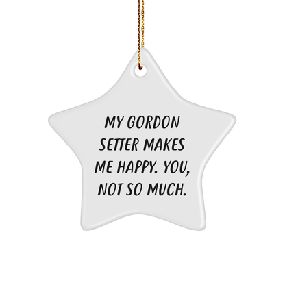 Gordon Setter Dog Lover's Funny Star Ornament, Gifts from Friends to Family, 'My Gordon Setter Makes Me Happy. You, Not So Much.' Christmas Decor
