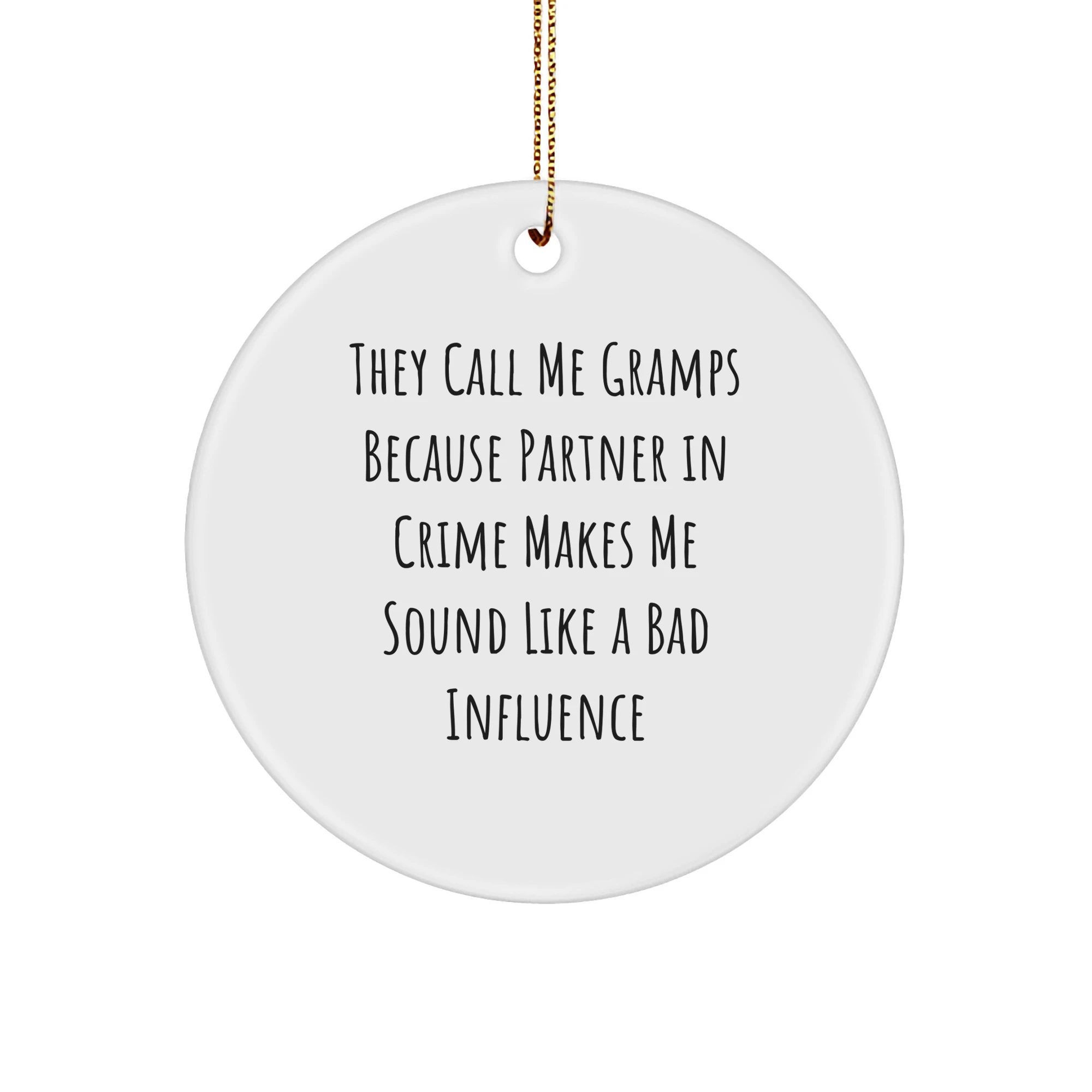 Gramps Circle Ornament Gifts from Men to Gramps, Funny Christmas Ornament for Him, They Call Me Gramps Because Partner In Crime Makes Me Sound Like A Bad Influence