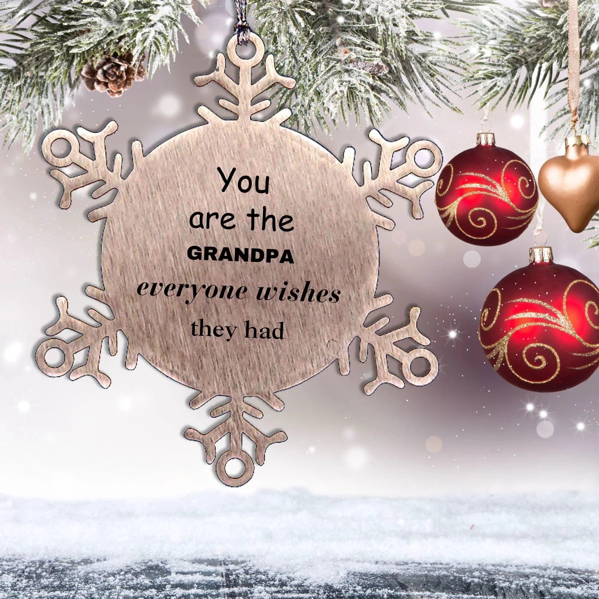 Grandpa Snowflake Ornament, Everyone wishes they had, Inspirational Ornament For Grandpa, Grandpa Gifts, Birthday Christmas Unique Gifts For Grandpa