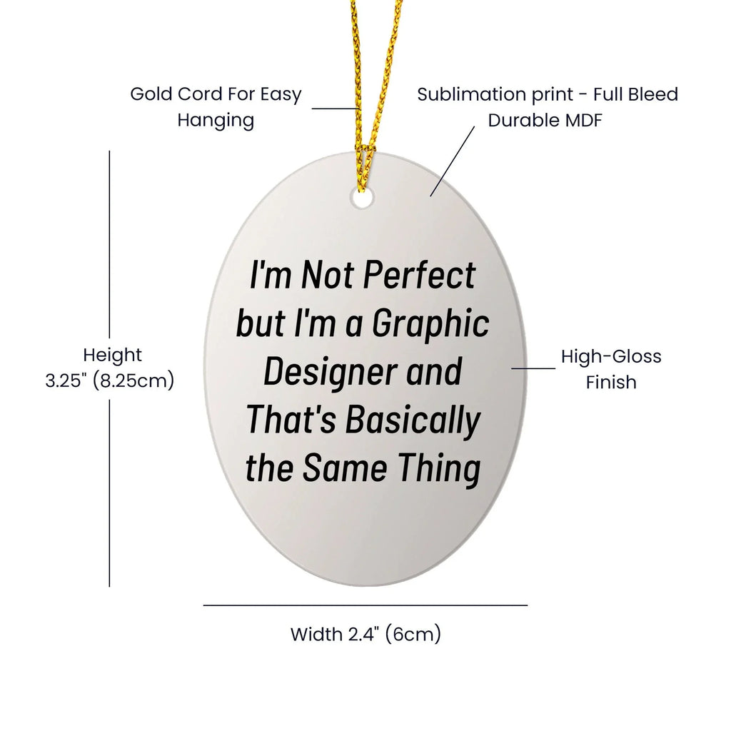 Graphic Designer Gifts from Friends, Funny Oval Ornament for Christmas 'I'm Not Perfect but I'm a Graphic Designer and That's Basically the Same Thing' Gifts for Graphic Designers