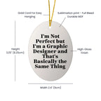 Graphic Designer Gifts from Friends, 'I'm Not Perfect But I'm A Graphic Designer And That's Basically The Same Thing', Oval Ornament for Christmas