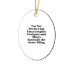 Graphic Designer Gifts from Friends, 'I'm Not Perfect But I'm A Graphic Designer And That's Basically The Same Thing', Oval Ornament for Christmas