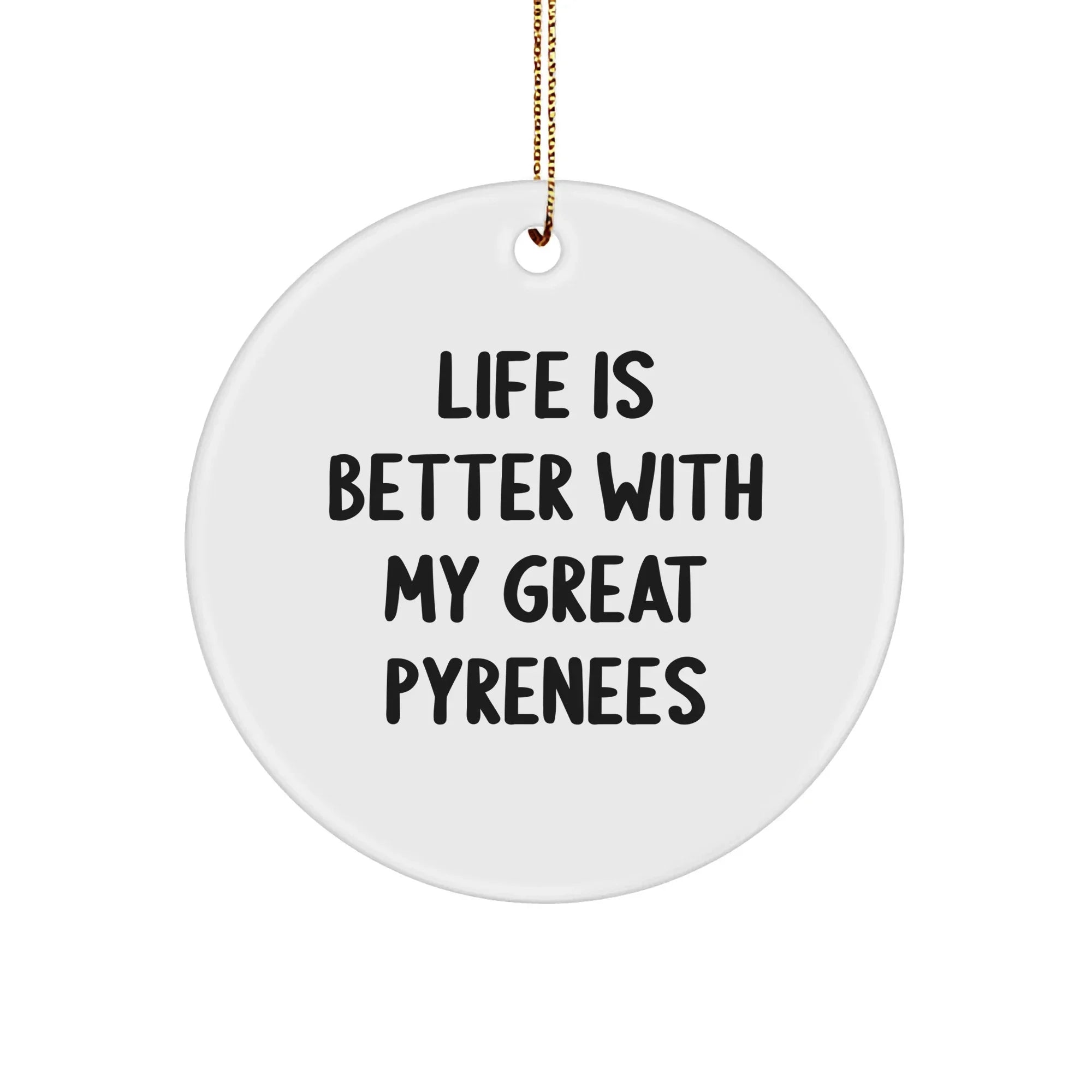 Great Pyrenees Dog Lovers Circle Ornament Funny Quote Life is Better With A Great Pyrenees Dog