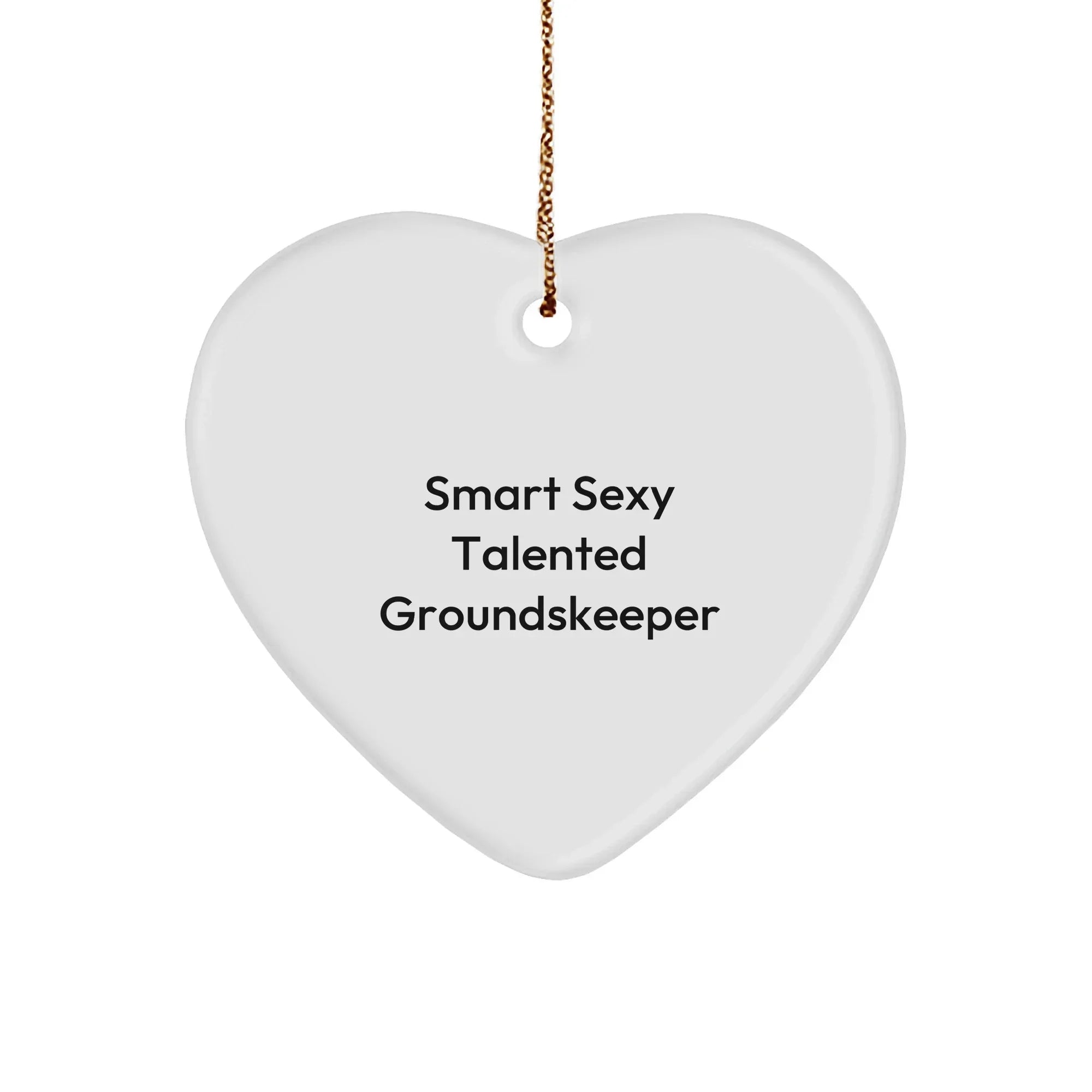 Groundskeeper Heart Ornament -Funny Quote 'Smart Sexy Talented Groundskeeper' Christmas Gifts