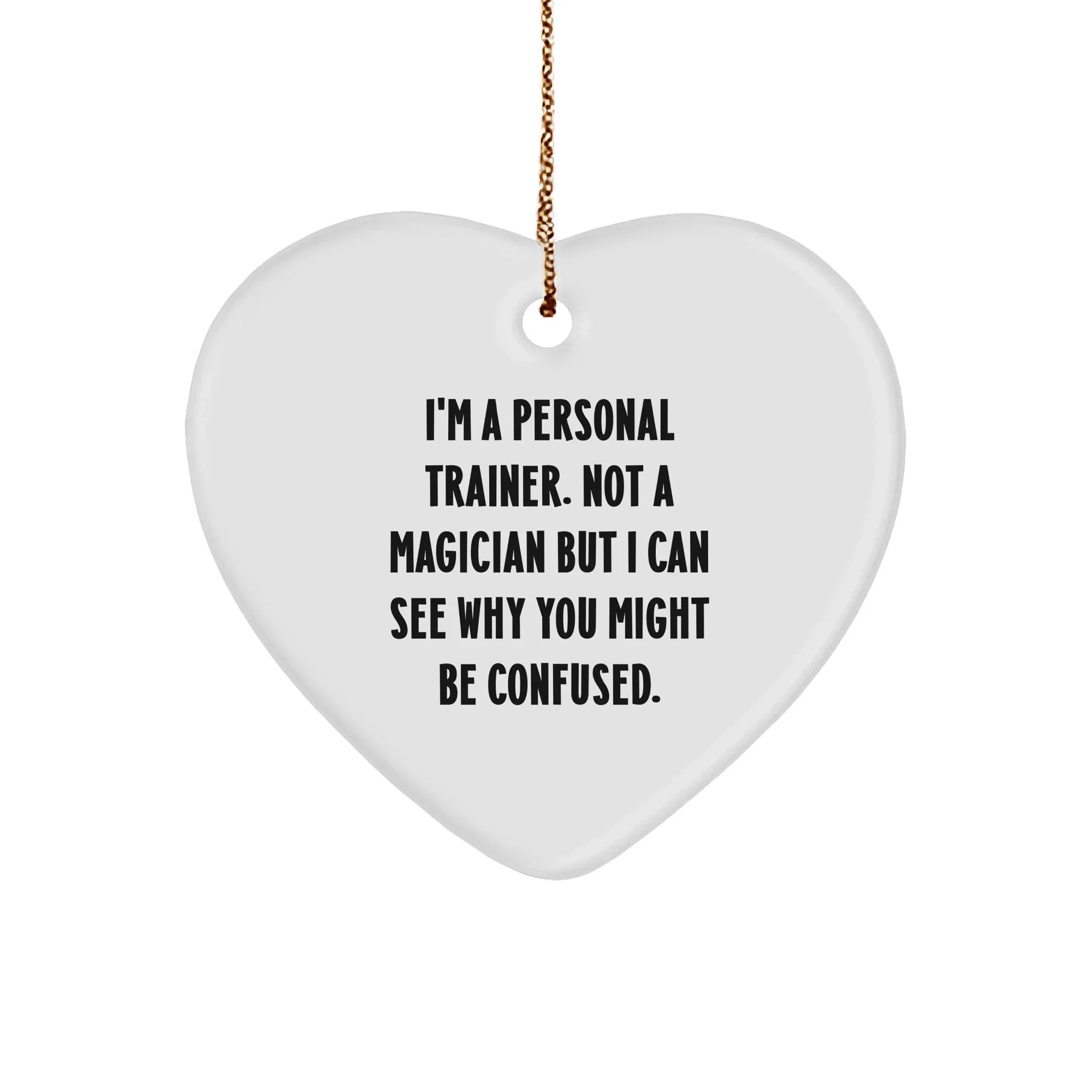 Personal Trainers' Heartfelt Gift for Friends, Family, or Coworkers - 'I'm A Personal Trainer. Not A Magician...'
