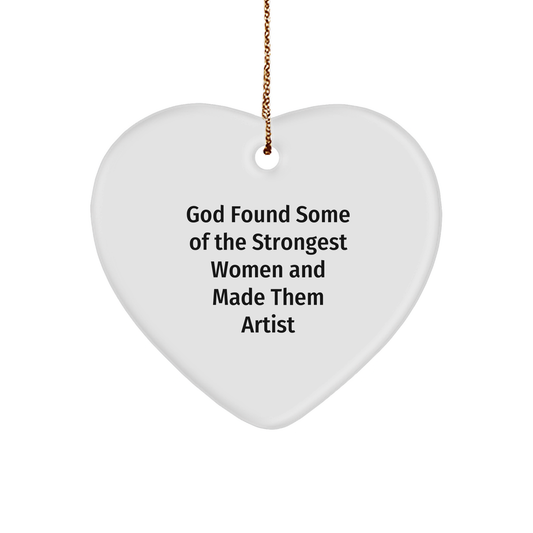 Funny Artist Gifts from Friends, Heart Ornament for Christmas, God Found Some Of The Strongest Women And Made Them Artists, 'Artist' Heart-Shaped Decoration - Image 1