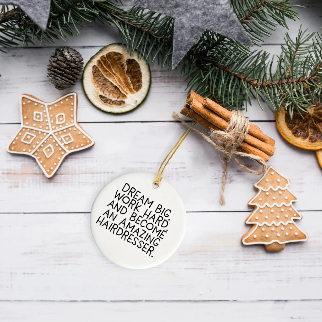 Hairdresser Gifts for Christmas - 'Dream Big, Work Hard, And Become An Amazing Hairdresser.' Circle Ornament from Friends