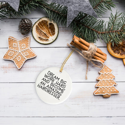 Hairdresser Gifts for Christmas - 'Dream Big, Work Hard, And Become An Amazing Hairdresser.' Circle Ornament from Friends